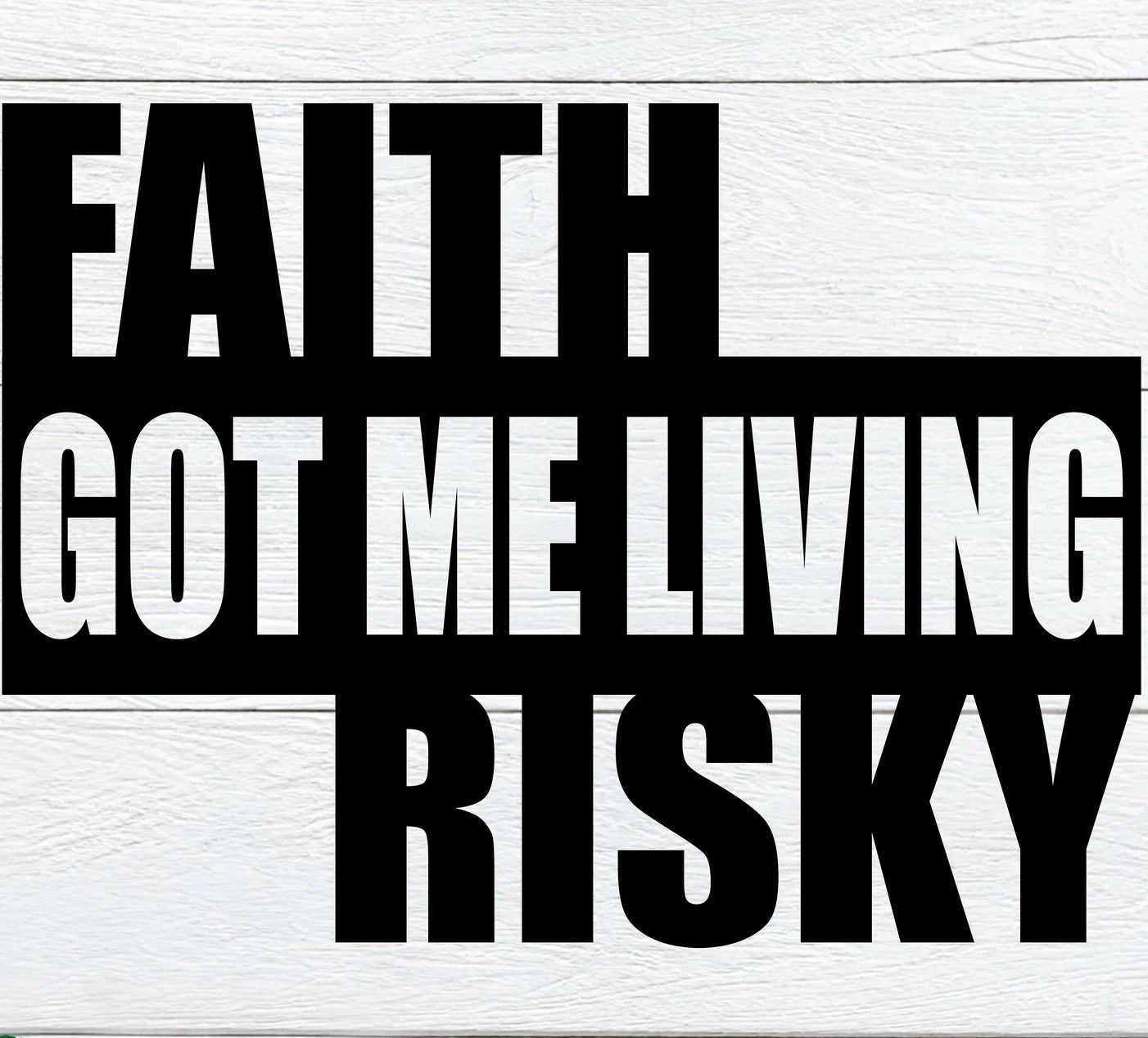 Faith Got Me Living Risky